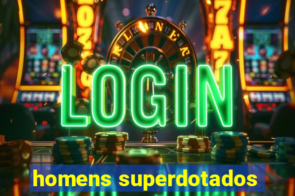 homens superdotados